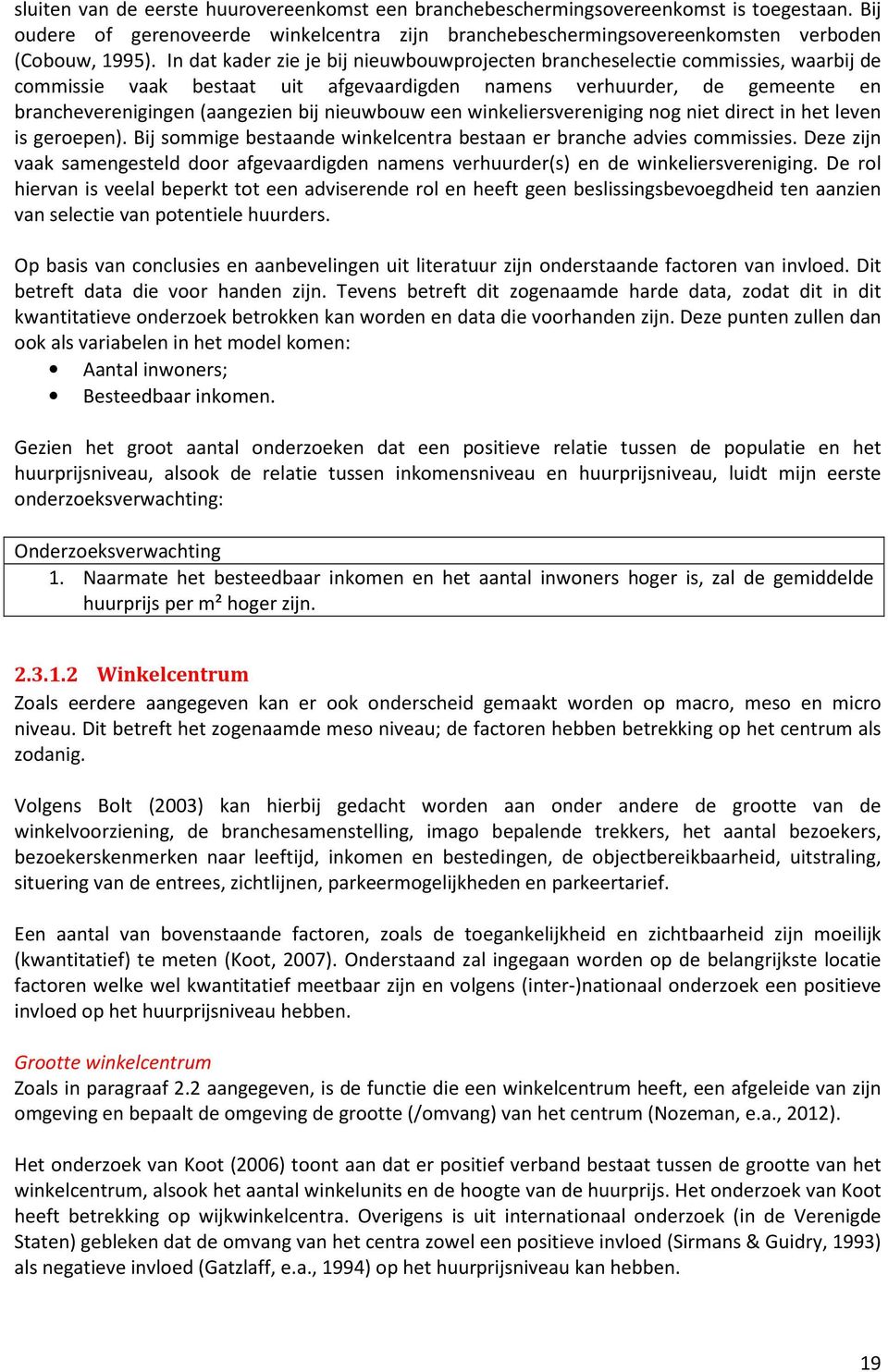 nieuwbouw een winkeliersvereniging nog niet direct in het leven is geroepen). Bij sommige bestaande winkelcentra bestaan er branche advies commissies.