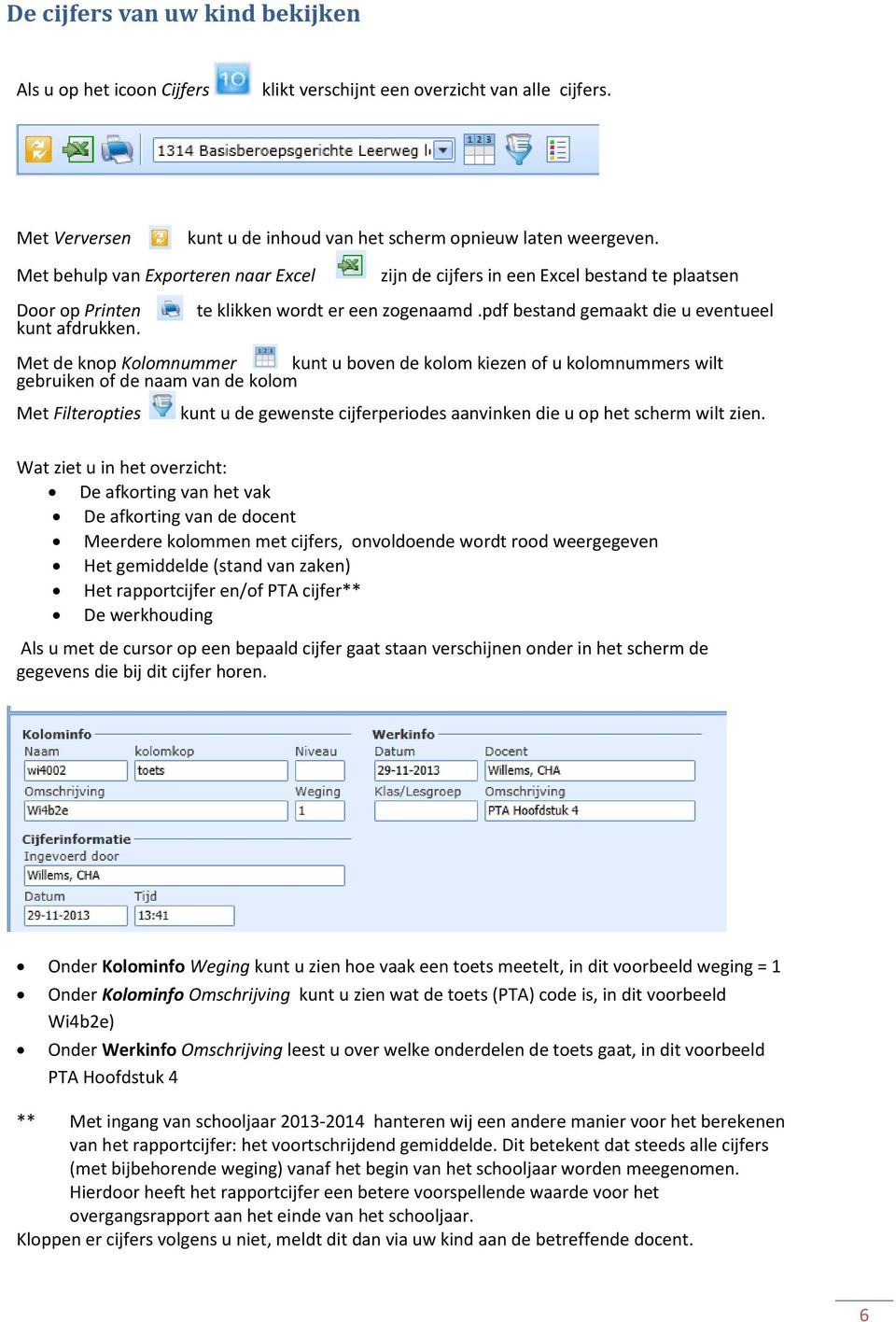 pdf bestand gemaakt die u eventueel Met de knop Kolomnummer kunt u boven de kolom kiezen of u kolomnummers wilt gebruiken of de naam van de kolom Met Filteropties kunt u de gewenste cijferperiodes