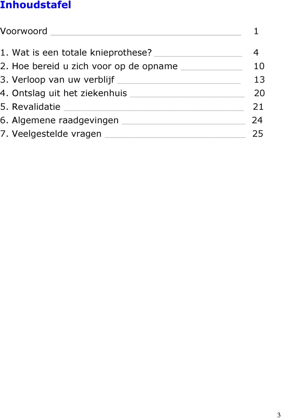 Verloop van uw verblijf 13 4.