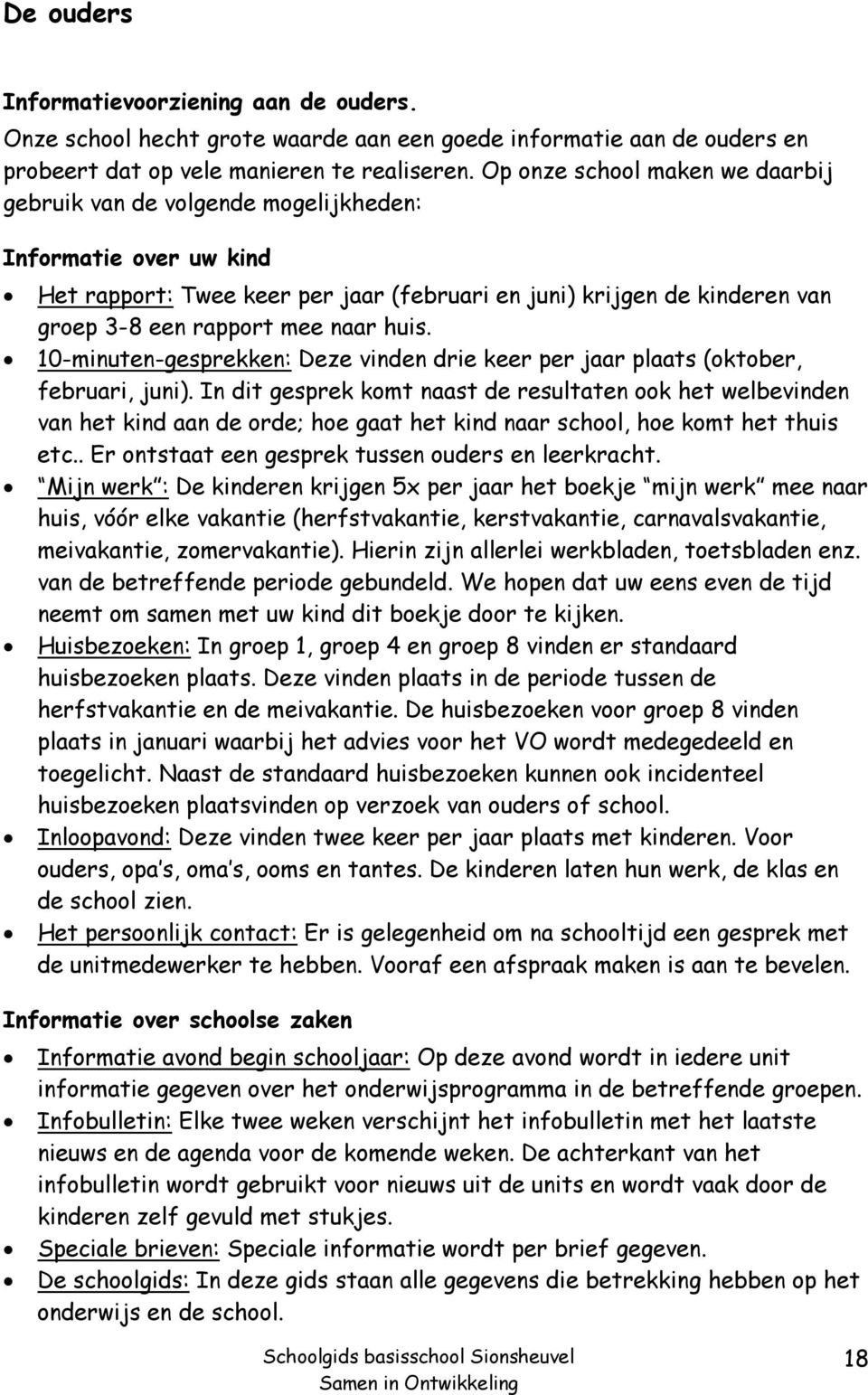 naar huis. 10-minuten-gesprekken: Deze vinden drie keer per jaar plaats (oktober, februari, juni).