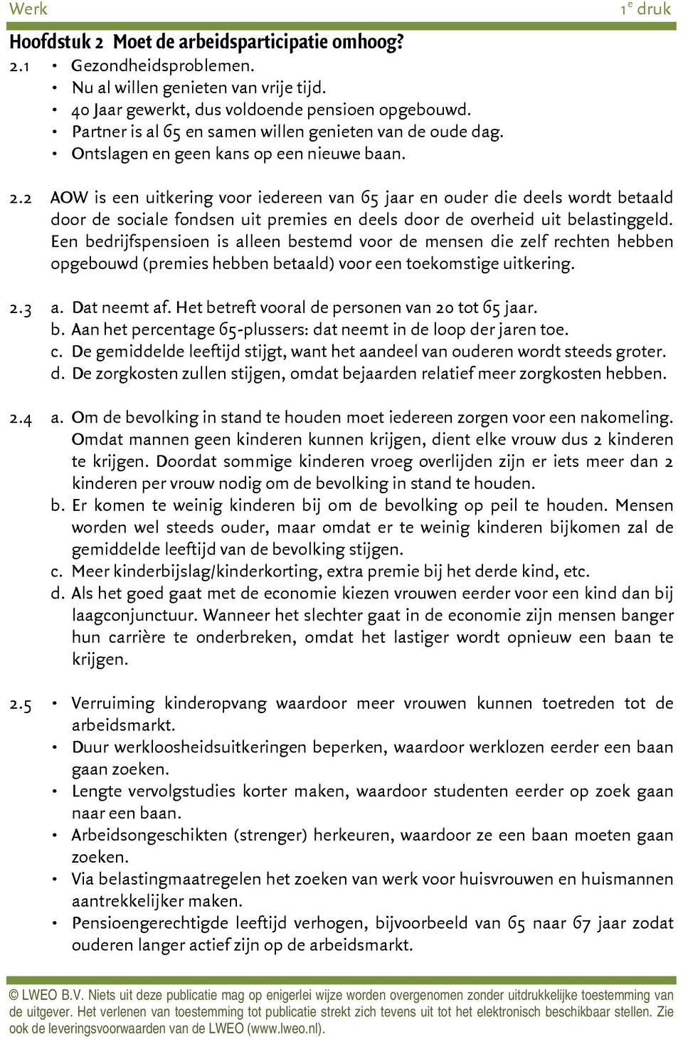 2 AOW is een uitkering voor iedereen van 65 jaar en ouder die deels wordt betaald door de sociale fondsen uit premies en deels door de overheid uit belastinggeld.