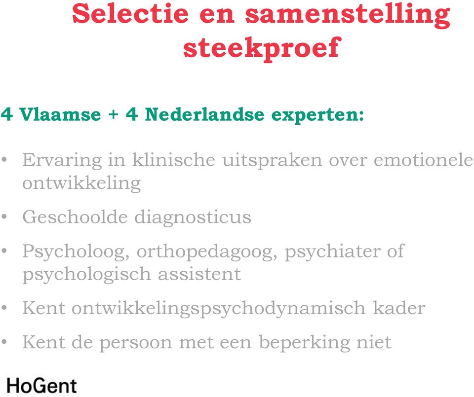 diagnosticus Psycholoog, orthopedagoog, psychiater of psychologisch