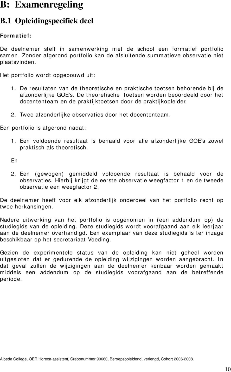 De resultaten van de theoretische en praktische toetsen behorende bij de afzonderlijke GOE s.