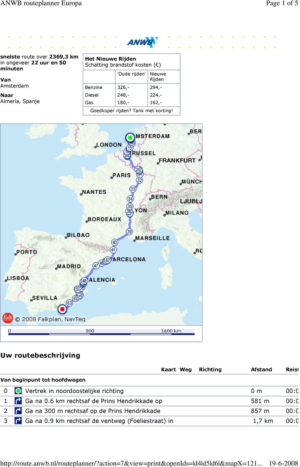 Uw routebeschrijving Kaart Weg Richting Afstand Reistijd Van beginpunt tot hoofdwegen 0 Vertrek in noordoostelijke richting 0 m 00:00:00 1 Ga na 0.