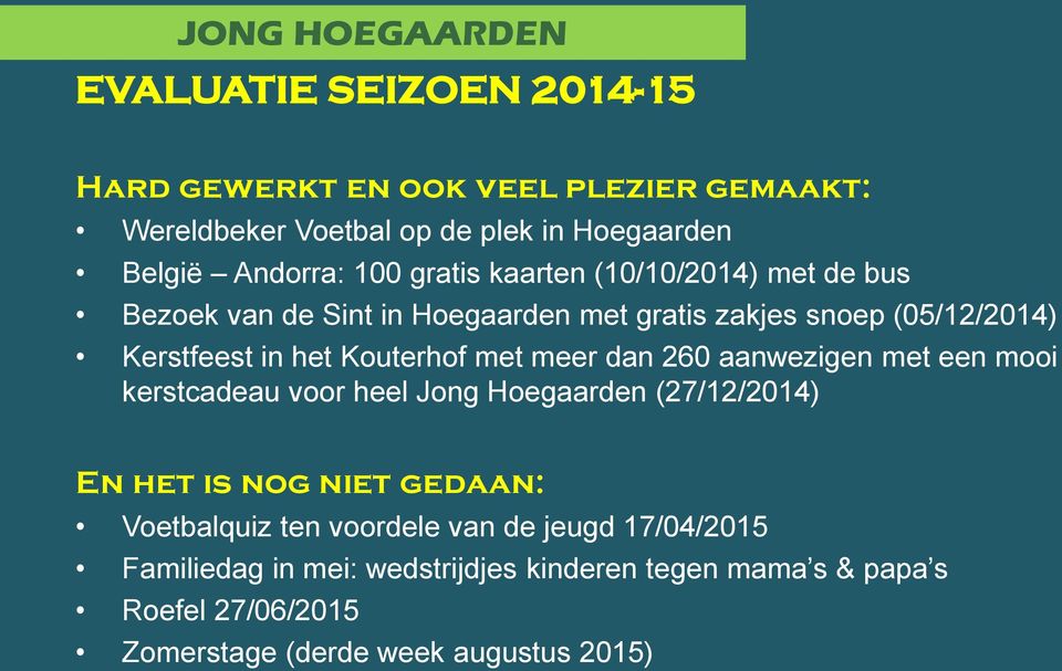 met meer dan 260 aanwezigen met een mooi kerstcadeau voor heel Jong Hoegaarden (27/12/2014) En het is nog niet gedaan: Voetbalquiz ten