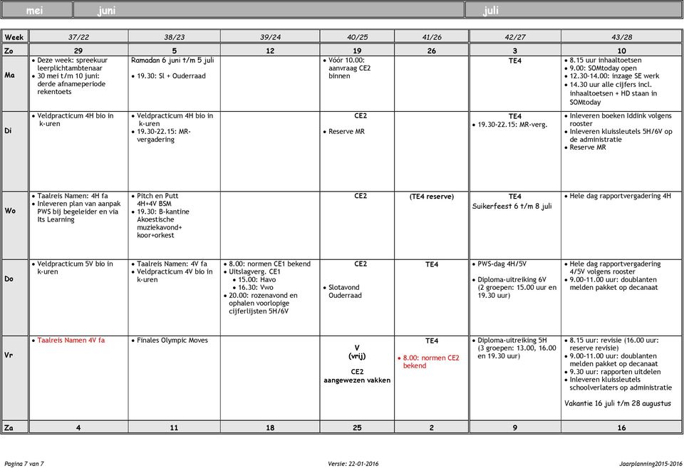 inhaaltoetsen + HD staan in SOMtoday eldpracticum 4H bio in eldpracticum 4H bio in 19.30-22.15: MRvergadering CE2 TE4 19.30-22.15: MR-verg.