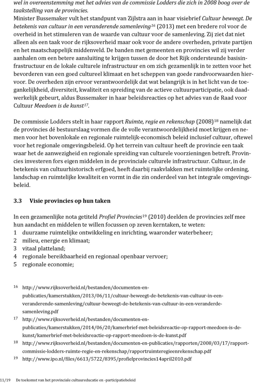 De betekenis van cultuur in een veranderende samenleving 16 (2013) met een bredere rol voor de overheid in het stimuleren van de waarde van cultuur voor de samenleving.