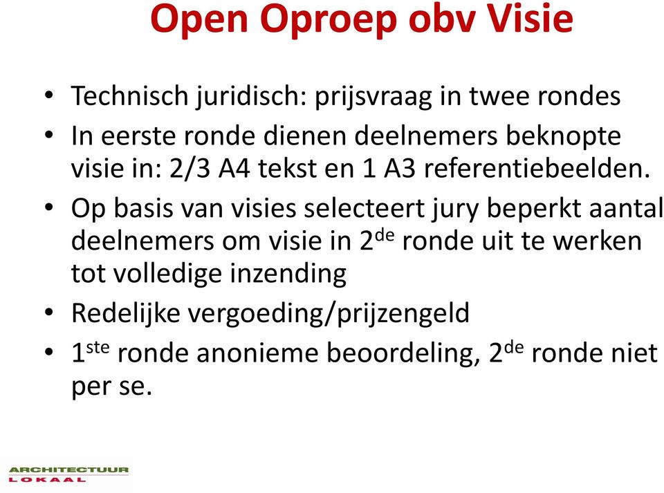 Op basis van visies selecteert jury beperkt aantal deelnemers om visie in 2 de ronde uit te