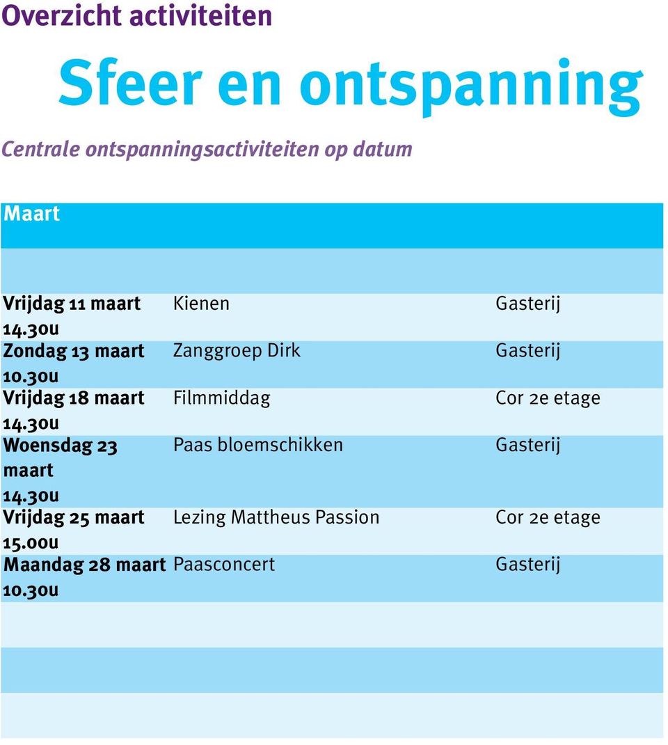 30u Vrijdag 18 maart Filmmiddag 14.30u Woensdag 23 Paas bloemschikken maart 14.