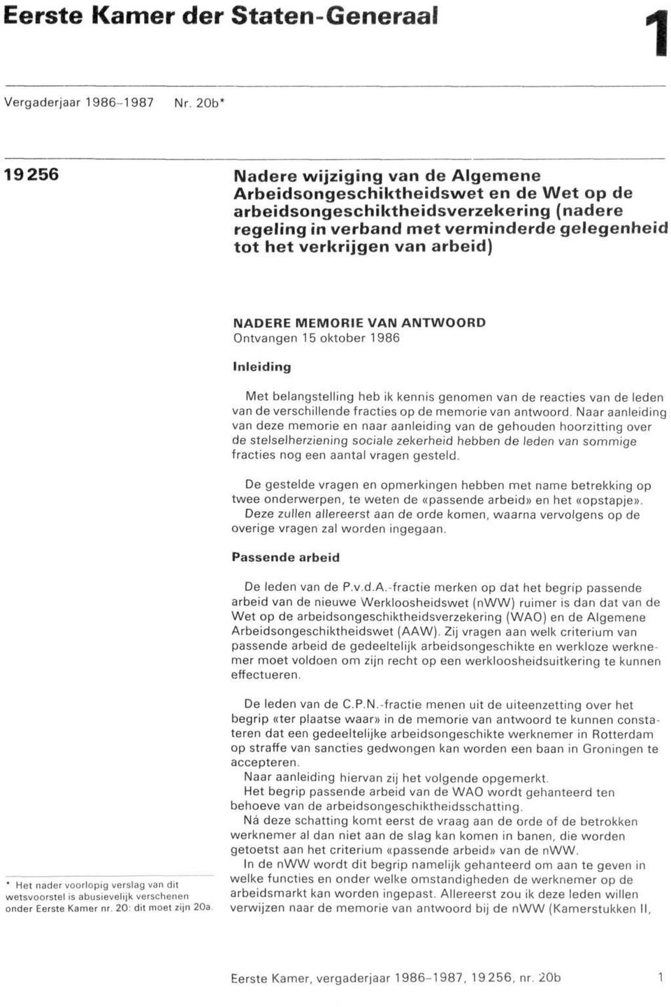 arbeid) NADERE MEMORIE VAN ANTWOORD Ontvangen 15 oktober 1986 Inleiding Met belangstelling heb ik kennis genomen van de reacties van de leden van de verschillende fracties op de memorie van antwoord.