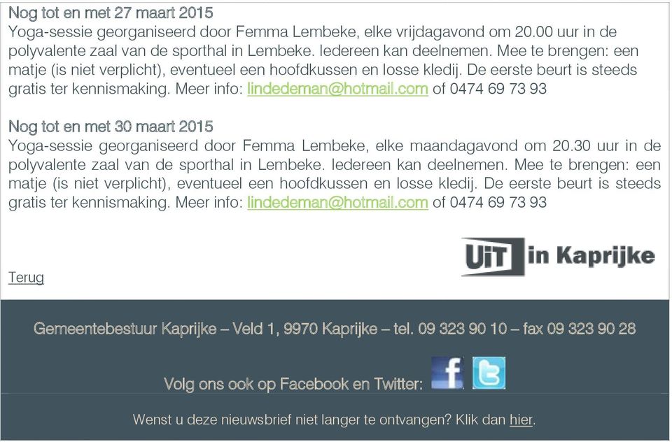 com of 0474 69 73 93 Nog tot en met 30 maart 2015 Yoga-sessie georganiseerd door Femma Lembeke, elke maandagavond om 20.30 uur in de polyvalente zaal van de sporthal in Lembeke.