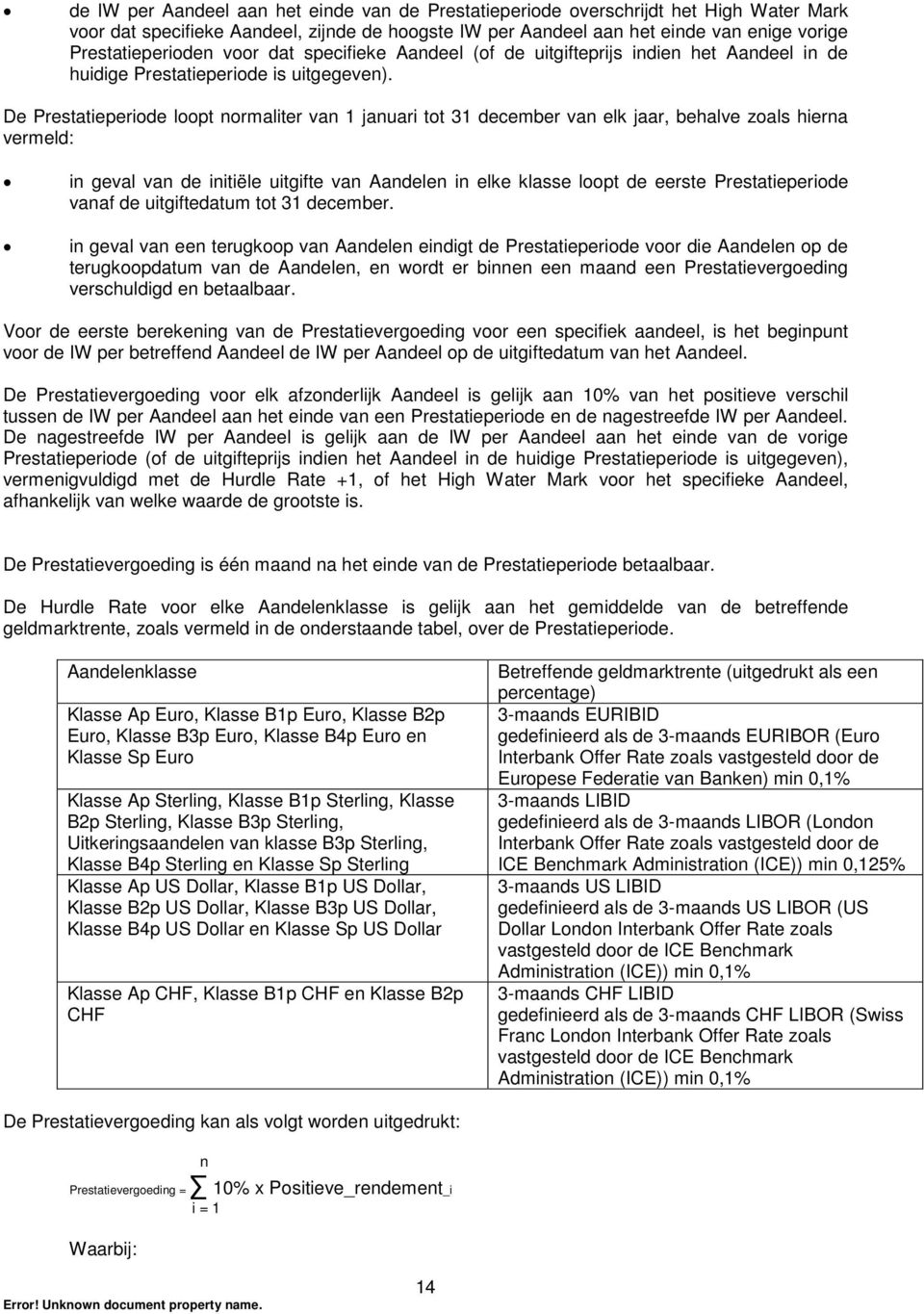 De Prestatieperiode loopt normaliter van 1 januari tot 31 december van elk jaar, behalve zoals hierna vermeld: in geval van de initiële uitgifte van Aandelen in elke klasse loopt de eerste