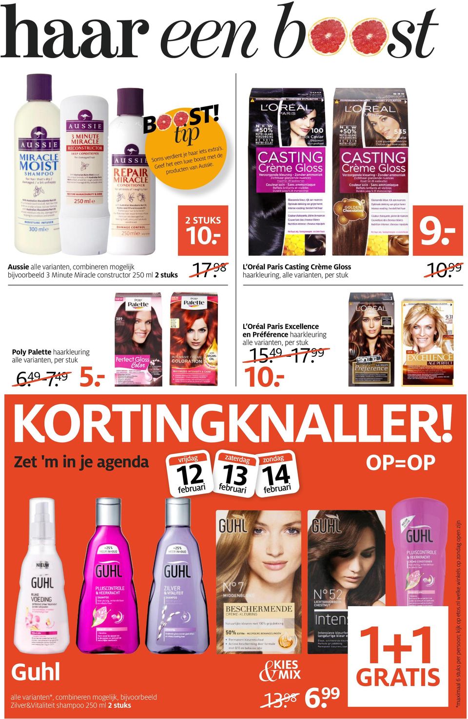 49-17. 99 10.- 9.- L Oréal Paris Casting Crème Gloss haarkleuring, alle varianten, per stuk 10. 99 Poly Palette haarkleuring alle varianten, per stuk 6. 49-7. 49 5.- KNALLER!