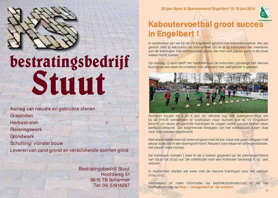 Op zondag 13 april heeft het hoofdbestuur de kabouters gevraagd het nieuwe kunstgrasveld open te schieten, wat uiteraard met veel plezier is gedaan. Aanleg van nieuwe en gebruikte stenen.