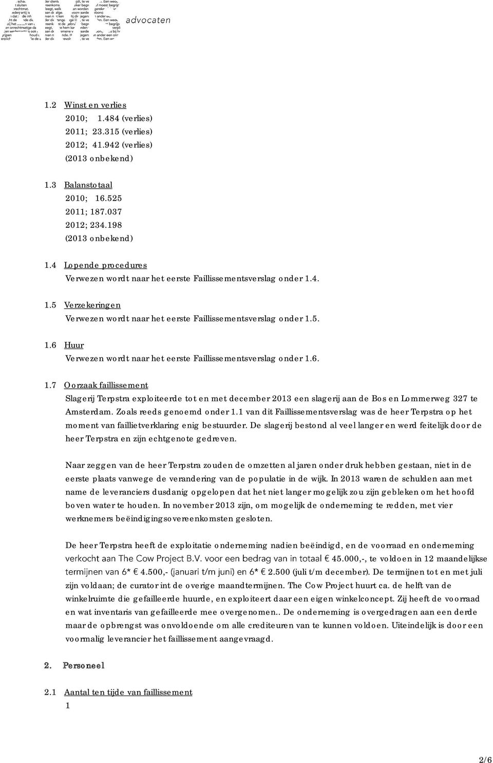 6. 1.7 Oorzaak faillissement Slagerij Terpstra exploiteerde tot en met december 2013 een slagerij aan de Bos en Lommerweg 327 te Amsterdam. Zoals reeds genoemd onder 1.