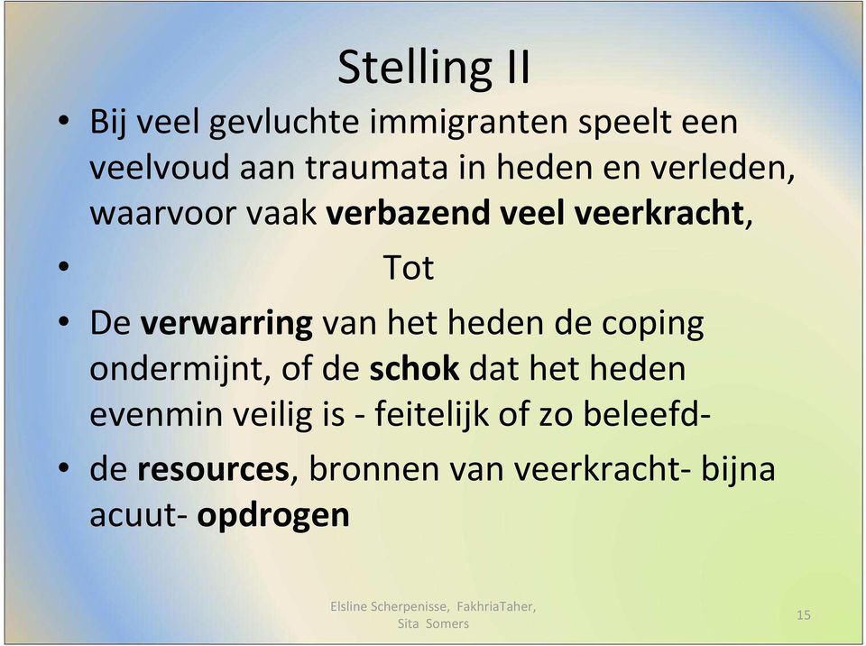 het heden de coping ondermijnt, of de schokdat het heden evenmin veilig is -