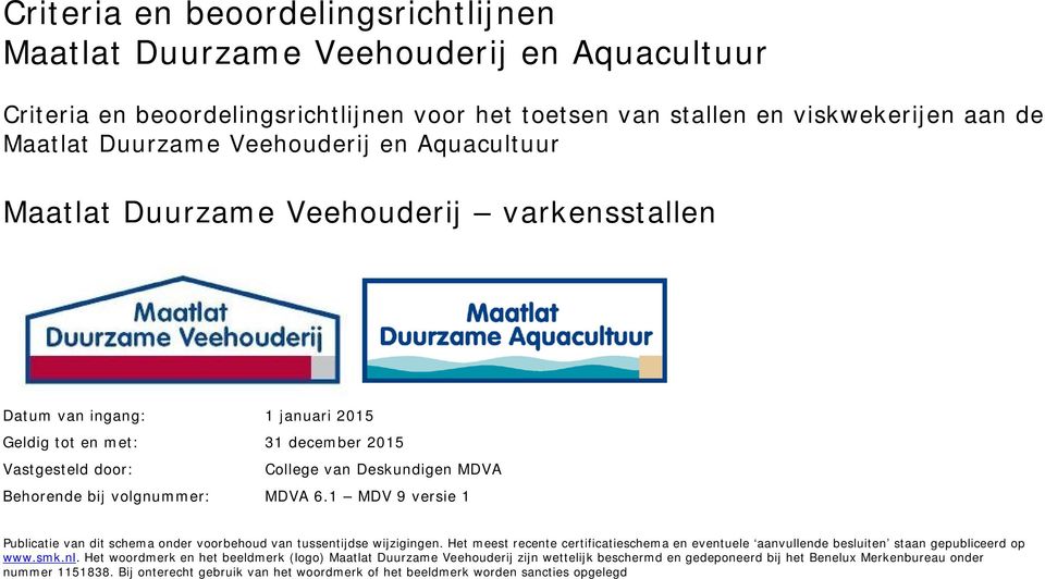 MDVA 6.1 MDV 9 versie 1 Publicatie van dit schema onder voorbehoud van tussentijdse wijzigingen. Het meest recente certificatieschema en eventuele aanvullende besluiten staan gepubliceerd op www.smk.