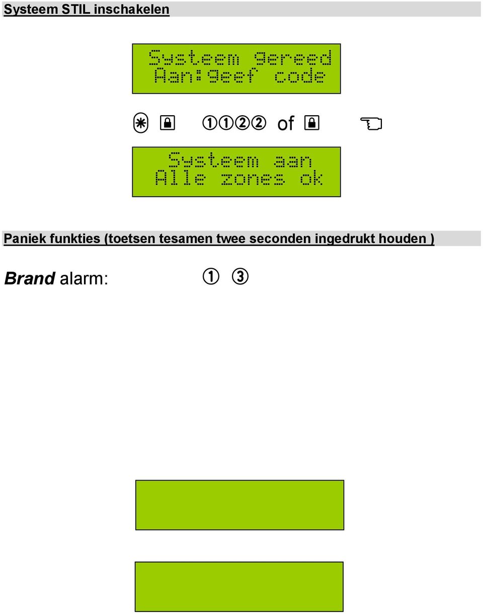 alarm: è ç M Geluidssignaal (zoemer) instellen ysteem gereed $ à Toon verhogen Toon verlagen j