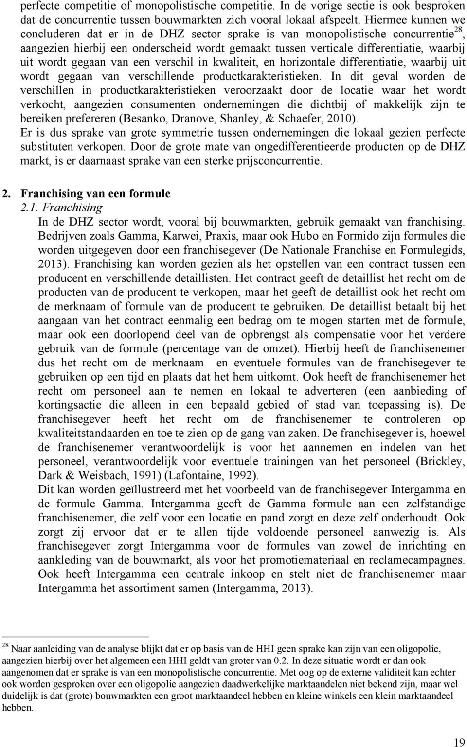 gegaan van een verschil in kwaliteit, en horizontale differentiatie, waarbij uit wordt gegaan van verschillende productkarakteristieken.