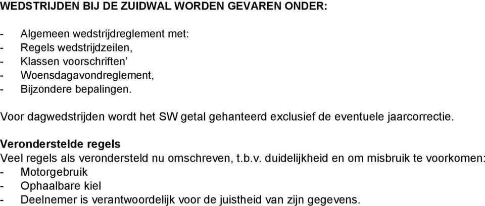 Voor dagwedstrijden wordt het SW getal gehanteerd exclusief de eventuele jaarcorrectie.