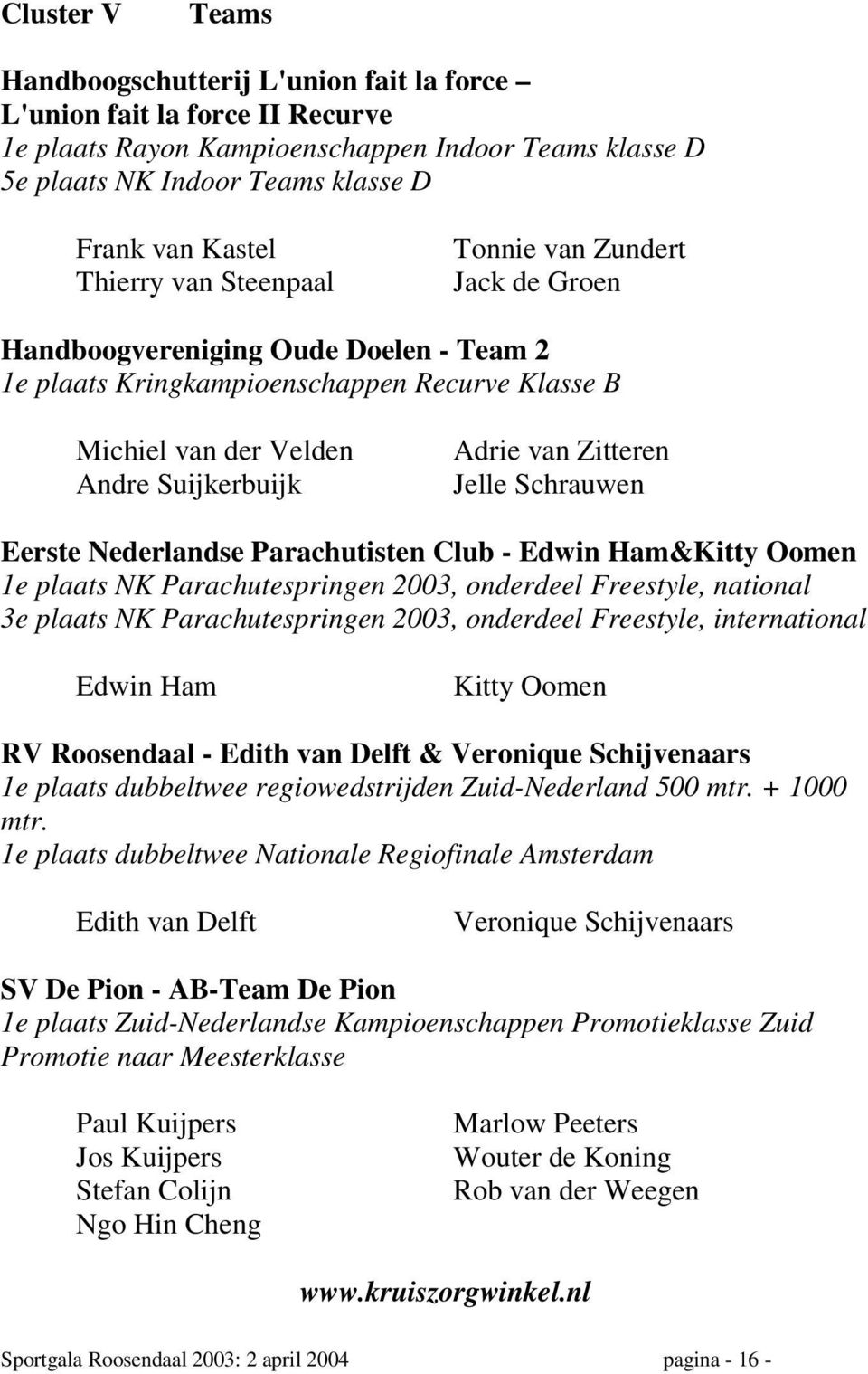 Zitteren Jelle Schrauwen Eerste Nederlandse Parachutisten Club - Edwin Ham&Kitty Oomen 1e plaats NK Parachutespringen 2003, onderdeel Freestyle, national 3e plaats NK Parachutespringen 2003,