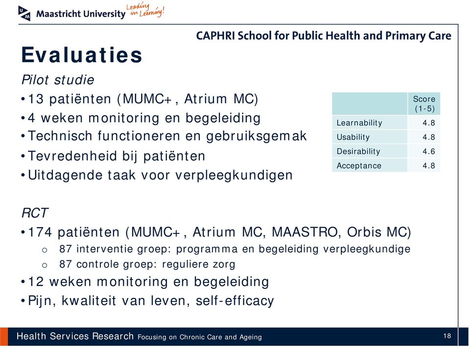 8 RCT 174 patiënten (MUMC+, Atrium MC, MAASTRO, Orbis MC) o 87 interventie groep: programma en begeleiding verpleegkundige o 87 controle