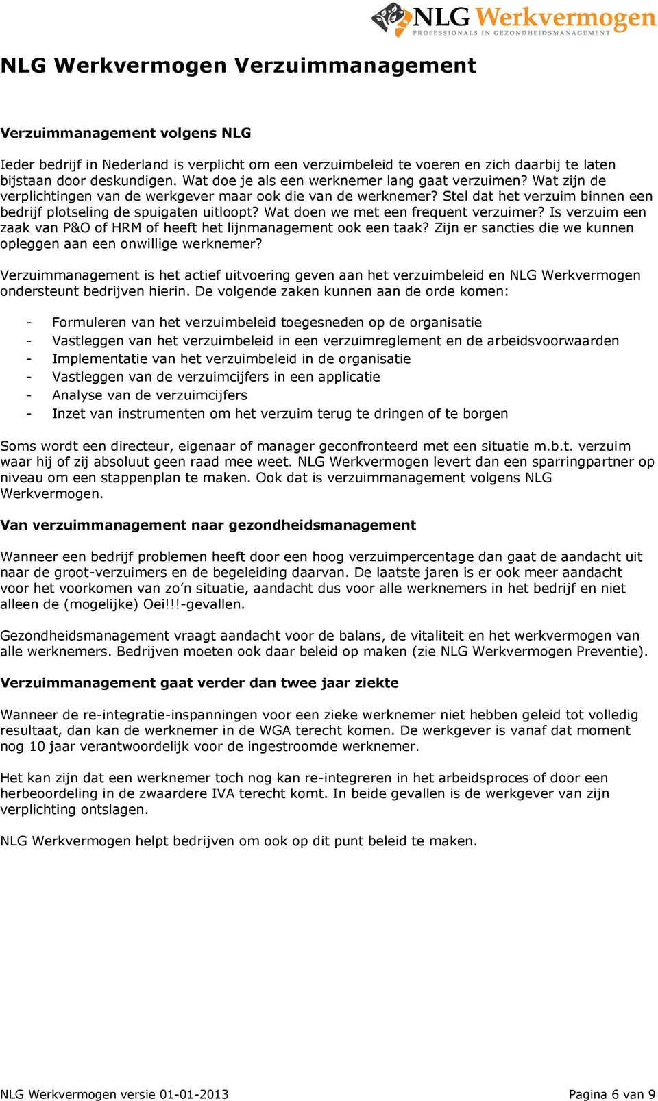 Wat doen we met een frequent verzuimer? Is verzuim een zaak van P&O of HRM of heeft het lijnmanagement ook een taak? Zijn er sancties die we kunnen opleggen aan een onwillige werknemer?