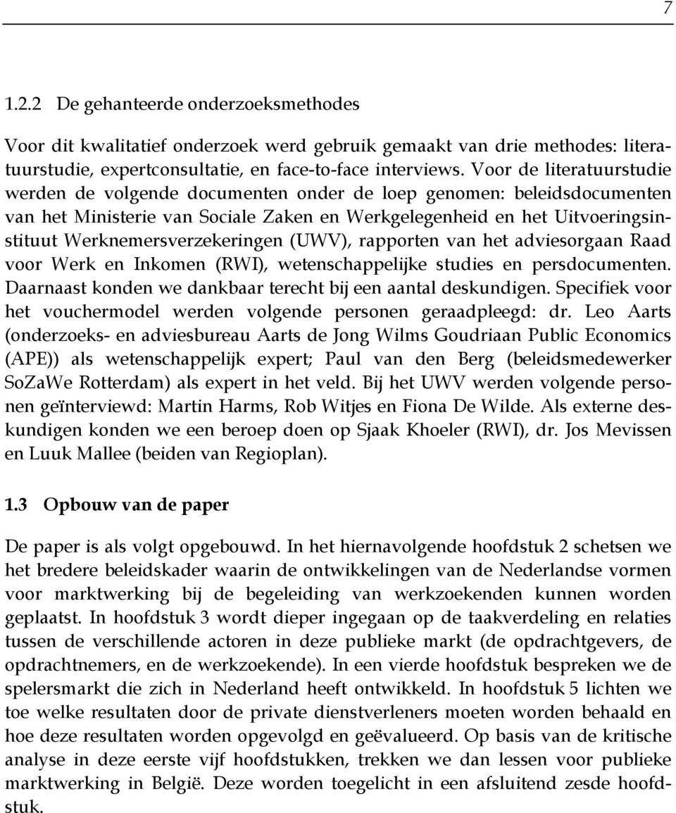 Werknemersverzekeringen (UWV), rapporten van het adviesorgaan Raad voor Werk en Inkomen (RWI), wetenschappelijke studies en persdocumenten.