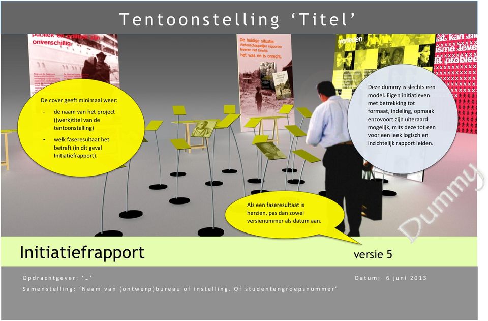 Eigen initiatieven met betrekking tot formaat, indeling, opmaak enzovoort zijn uiteraard mogelijk, mits deze tot een voor een leek logisch en