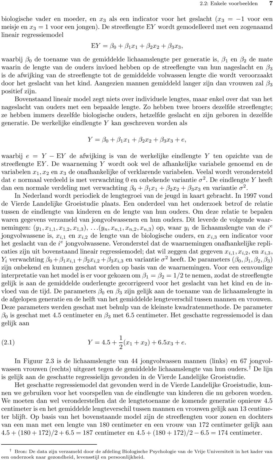 β 2 de mate waarin de lengte van de ouders invloed hebben op de streeflengte van hun nageslacht en β 3 is de afwijking van de streeflengte tot de gemiddelde volwassen lengte die wordt veroorzaakt