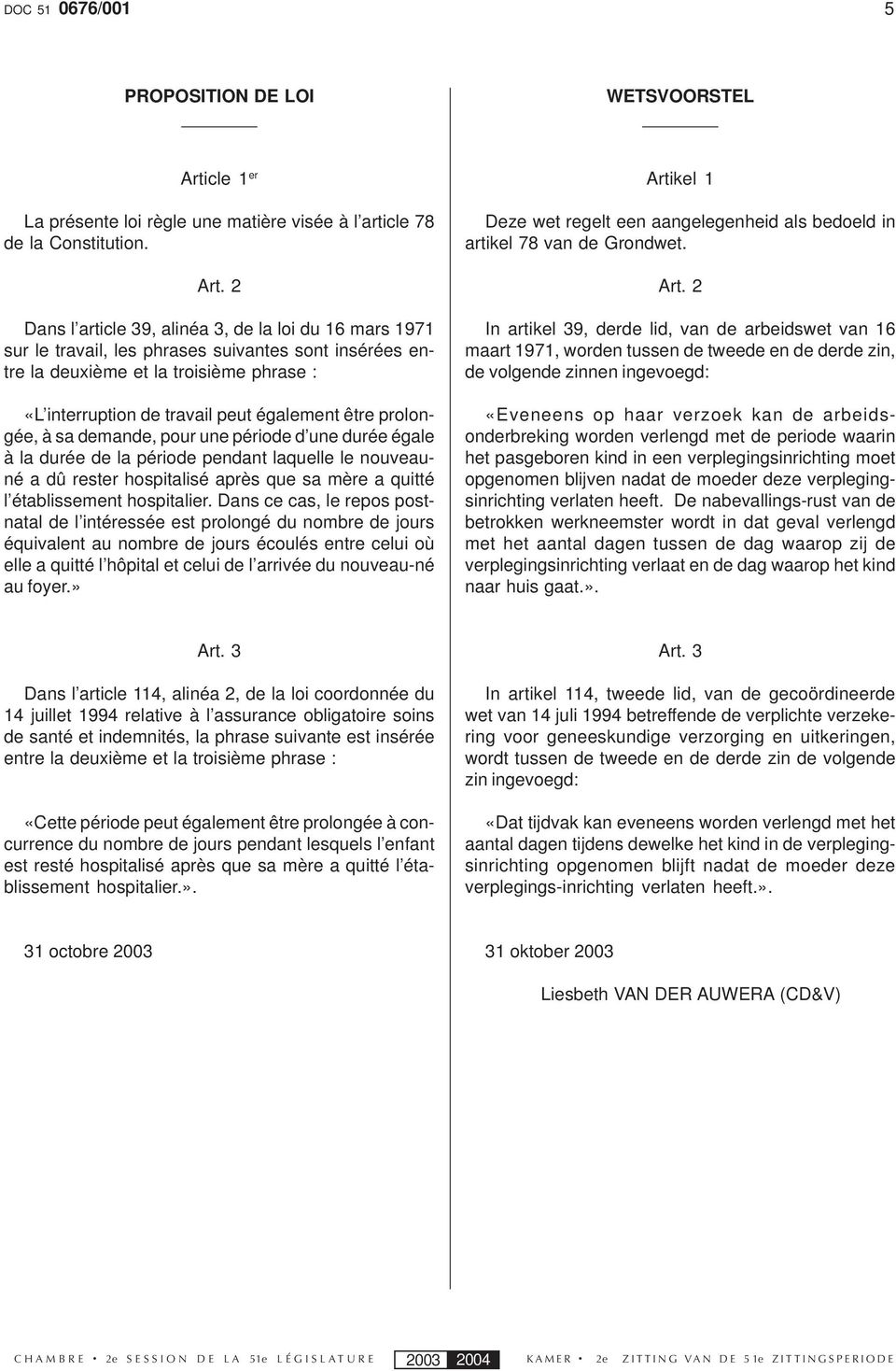 2 Dans l article 39, alinéa 3, de la loi du 16 mars 1971 sur le travail, les phrases suivantes sont insérées entre la deuxième et la troisième phrase : «L interruption de travail peut également être