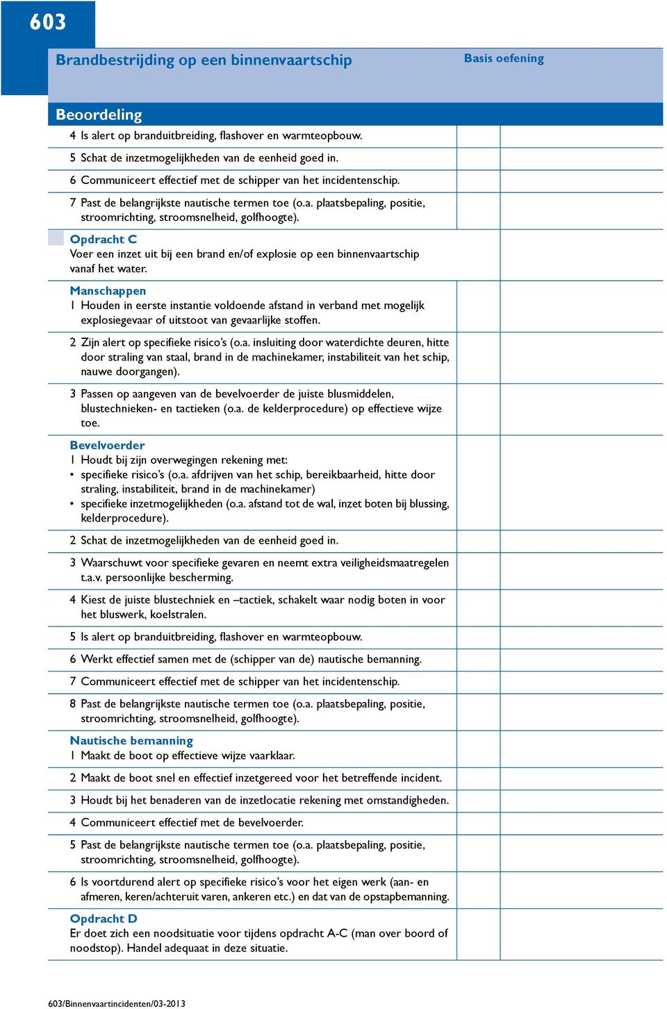 Opdracht C Voer een inzet uit bij een brand en/of explosie op een binnenvaartschip vanaf het water.