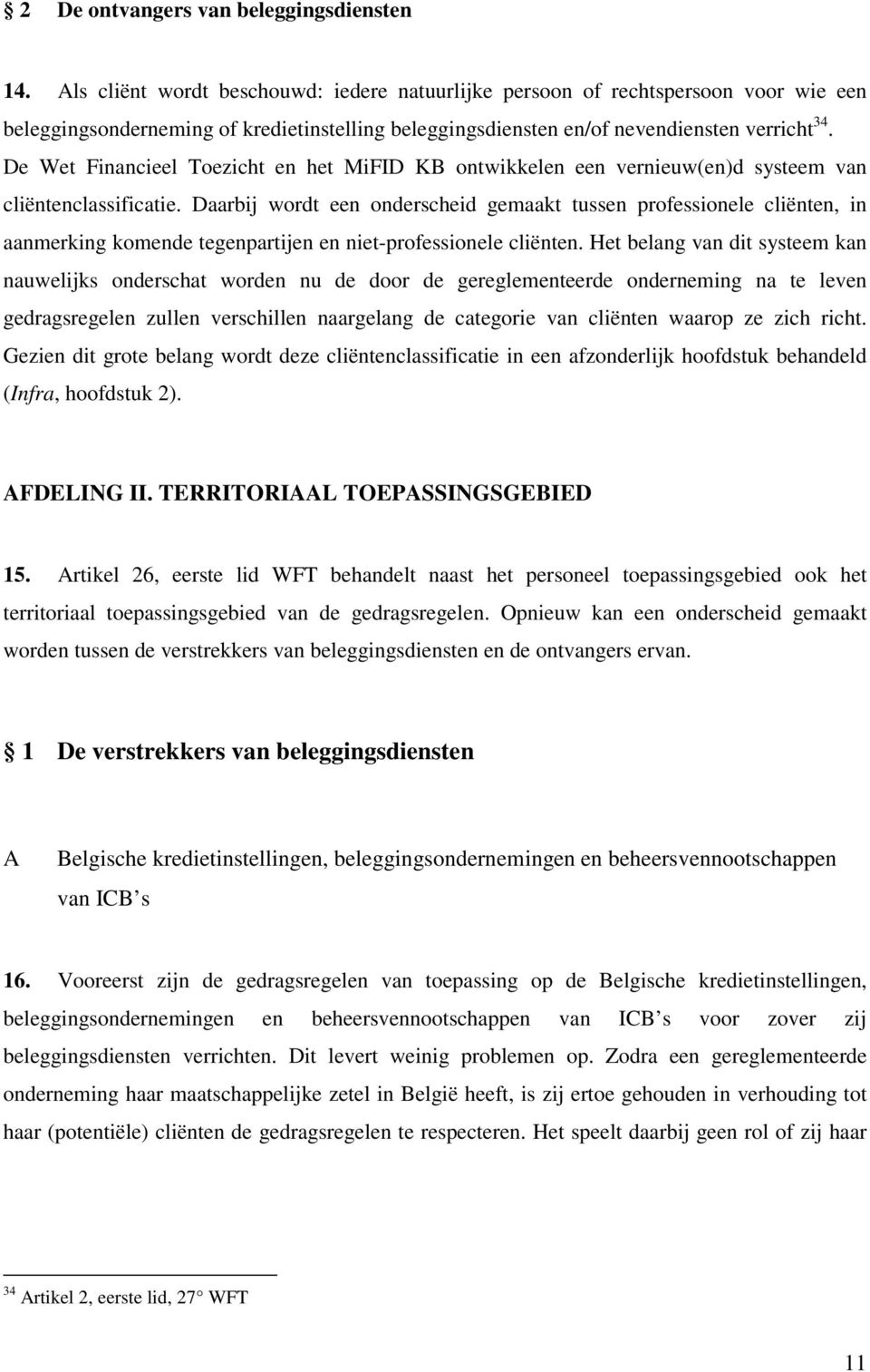 De Wet Financieel Toezicht en het MiFID KB ontwikkelen een vernieuw(en)d systeem van cliëntenclassificatie.