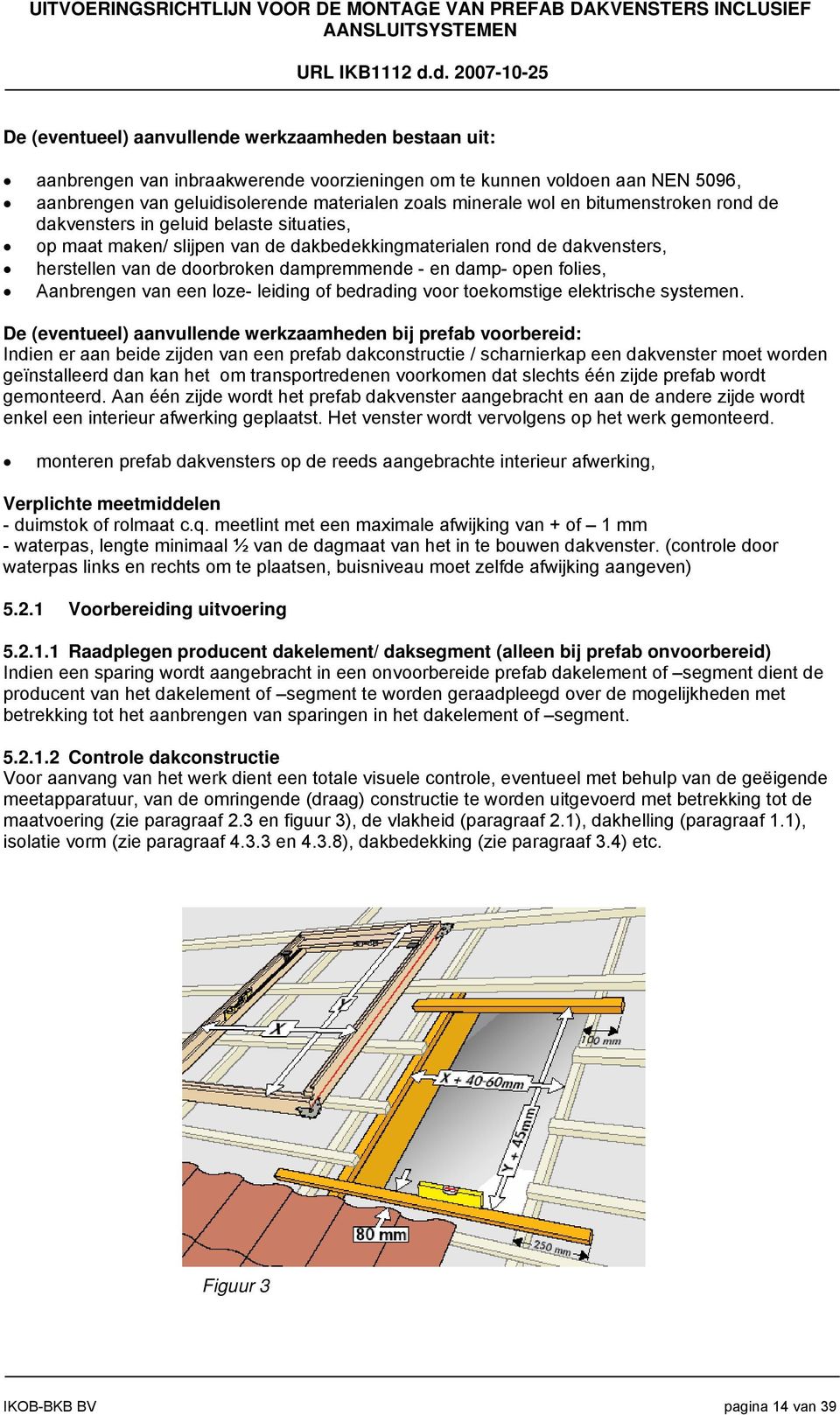 folies, Aanbrengen van een loze- leiding of bedrading voor toekomstige elektrische systemen.