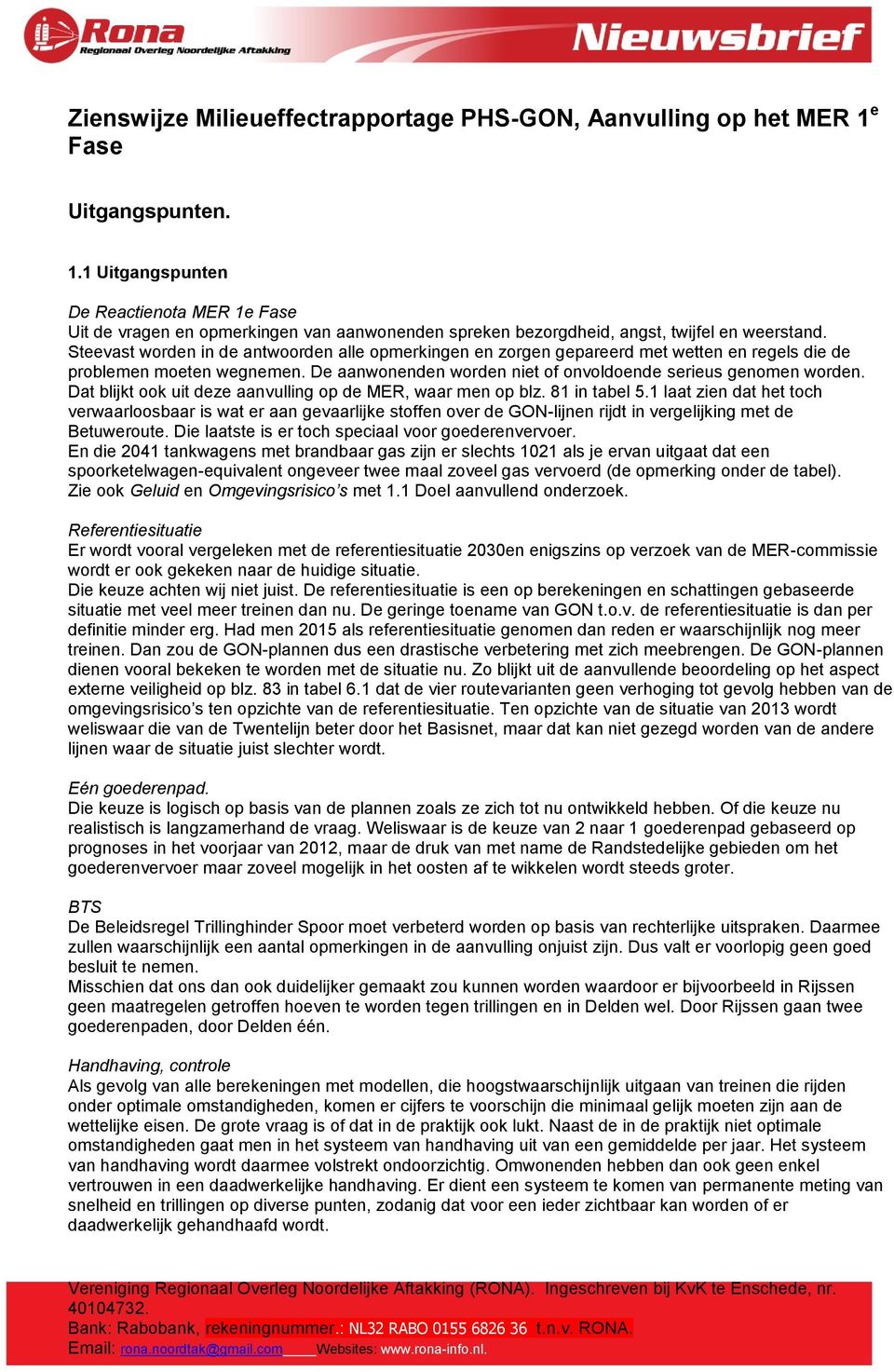 Steevast worden in de antwoorden alle opmerkingen en zorgen gepareerd met wetten en regels die de problemen moeten wegnemen. De aanwonenden worden niet of onvoldoende serieus genomen worden.