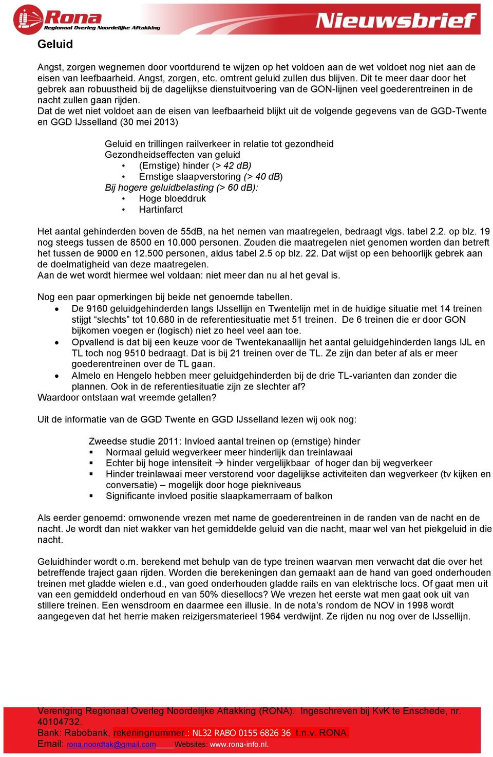 Dat de wet niet voldoet aan de eisen van leefbaarheid blijkt uit de volgende gegevens van de GGD-Twente en GGD IJsselland (30 mei 2013) Geluid en trillingen railverkeer in relatie tot gezondheid