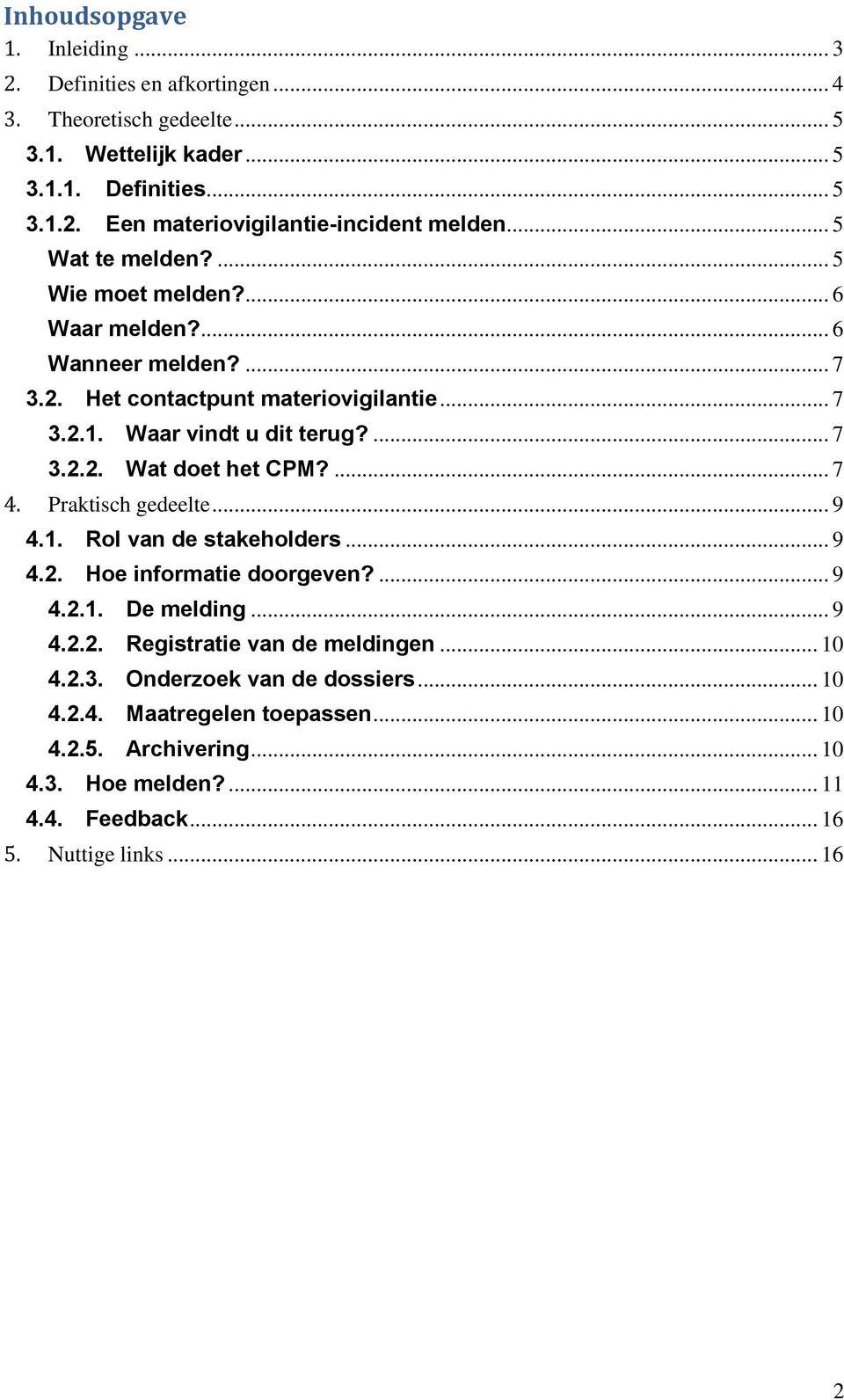 ... 7 4. Praktisch gedeelte... 9 4.1. Rol van de stakeholders... 9 4.2. Hoe informatie doorgeven?... 9 4.2.1. De melding... 9 4.2.2. Registratie van de meldingen... 10 4.2.3.