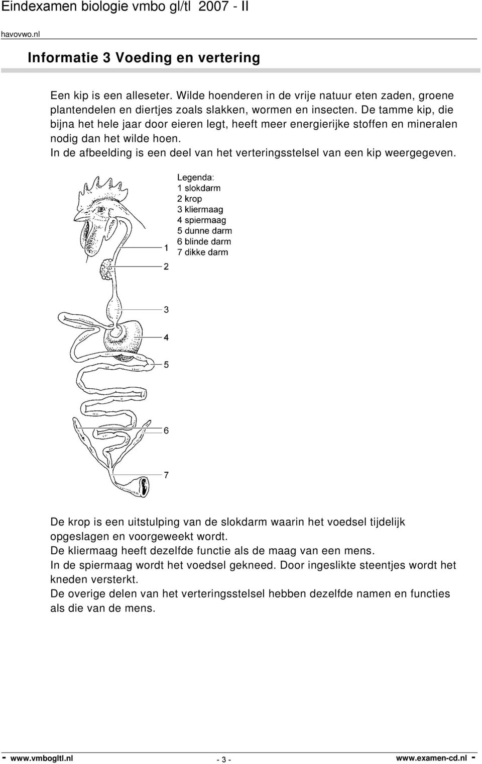 In de afbeelding is een deel van het verteringsstelsel van een kip weergegeven.