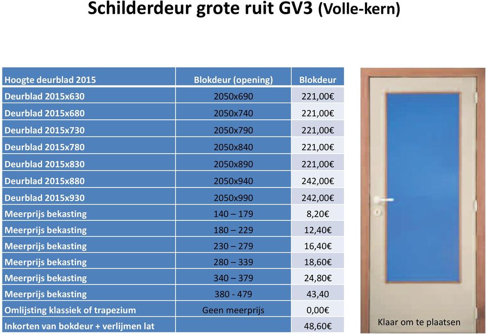 2050x990 242,00 Meerprijs bekasting 140 179 8,20 Meerprijs bekasting 180 229 12,40 Meerprijs bekasting 230 279 16,40 Meerprijs bekasting 280 339 18,60 Meerprijs