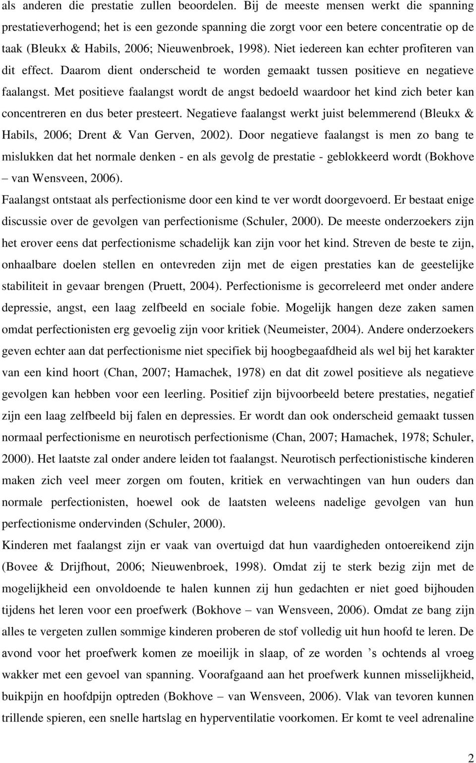 Niet iedereen kan echter profiteren van dit effect. Daarom dient onderscheid te worden gemaakt tussen positieve en negatieve faalangst.