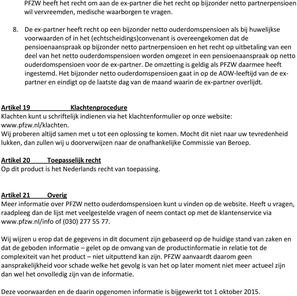 partnerpensioen en het recht op uitbetaling van een deel van het netto ouderdomspensioen worden omgezet in een pensioenaanspraak op netto ouderdomspensioen voor de ex-partner.