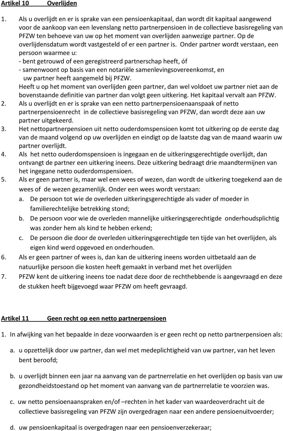 behoeve van uw op het moment van overlijden aanwezige partner. Op de overlijdensdatum wordt vastgesteld of er een partner is.