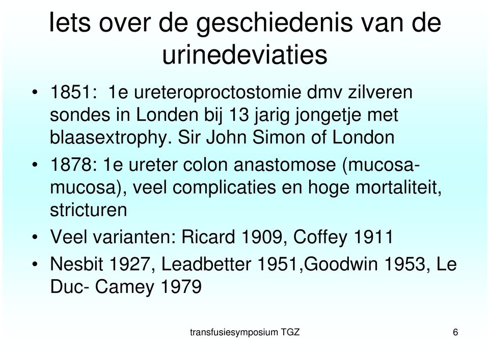 Sir John Simon of London 1878: 1e ureter colon anastomose (mucosamucosa), veel complicaties en hoge