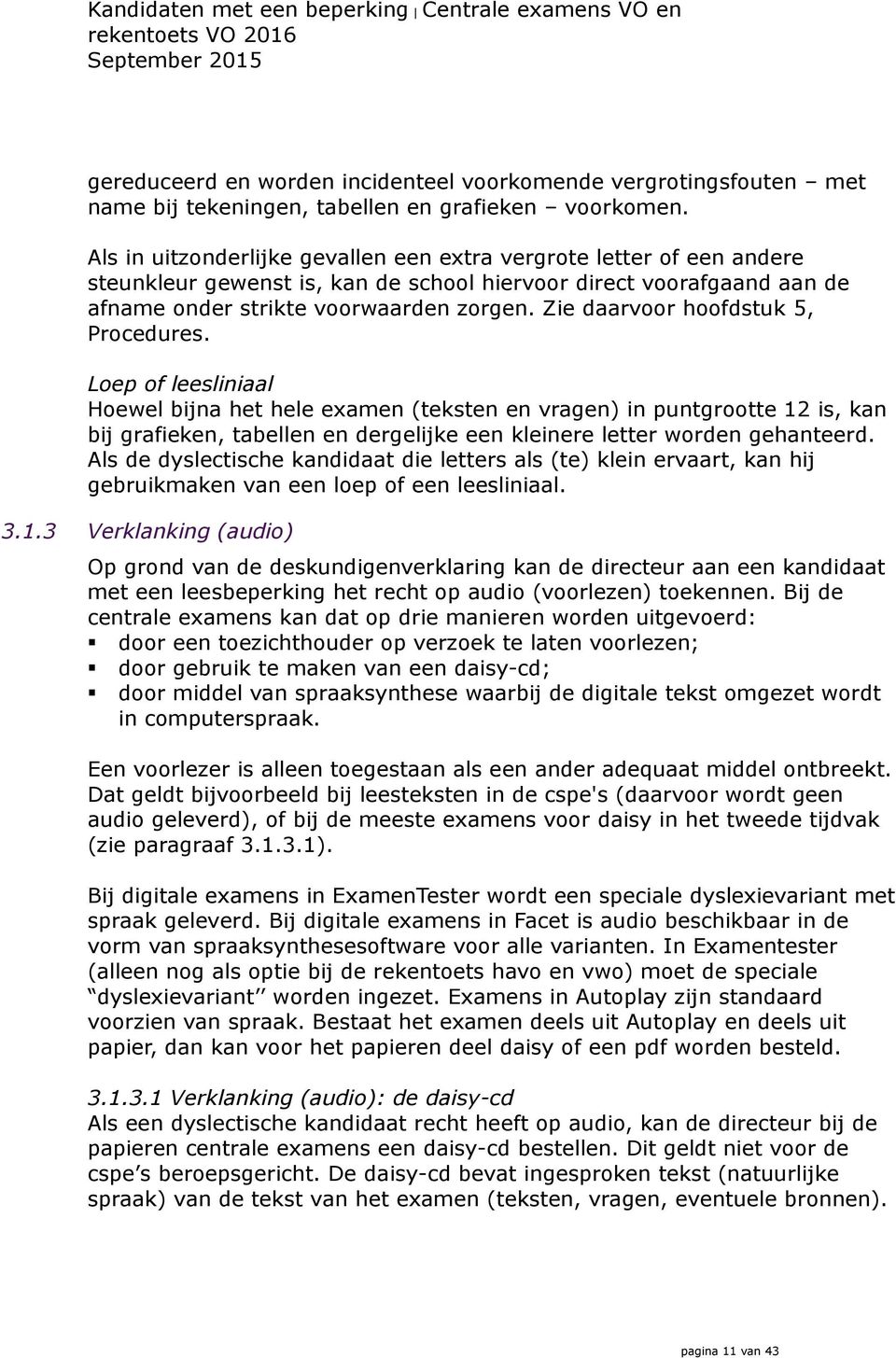 Zie daarvoor hoofdstuk 5, Procedures.