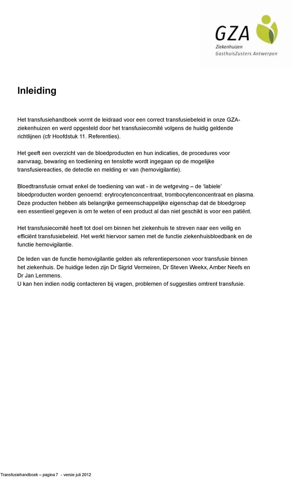 Het geeft een verzicht van de bledprducten en hun indicaties, de prcedures vr aanvraag, bewaring en tediening en tensltte wrdt ingegaan p de mgelijke transfusiereacties, de detectie en melding er van