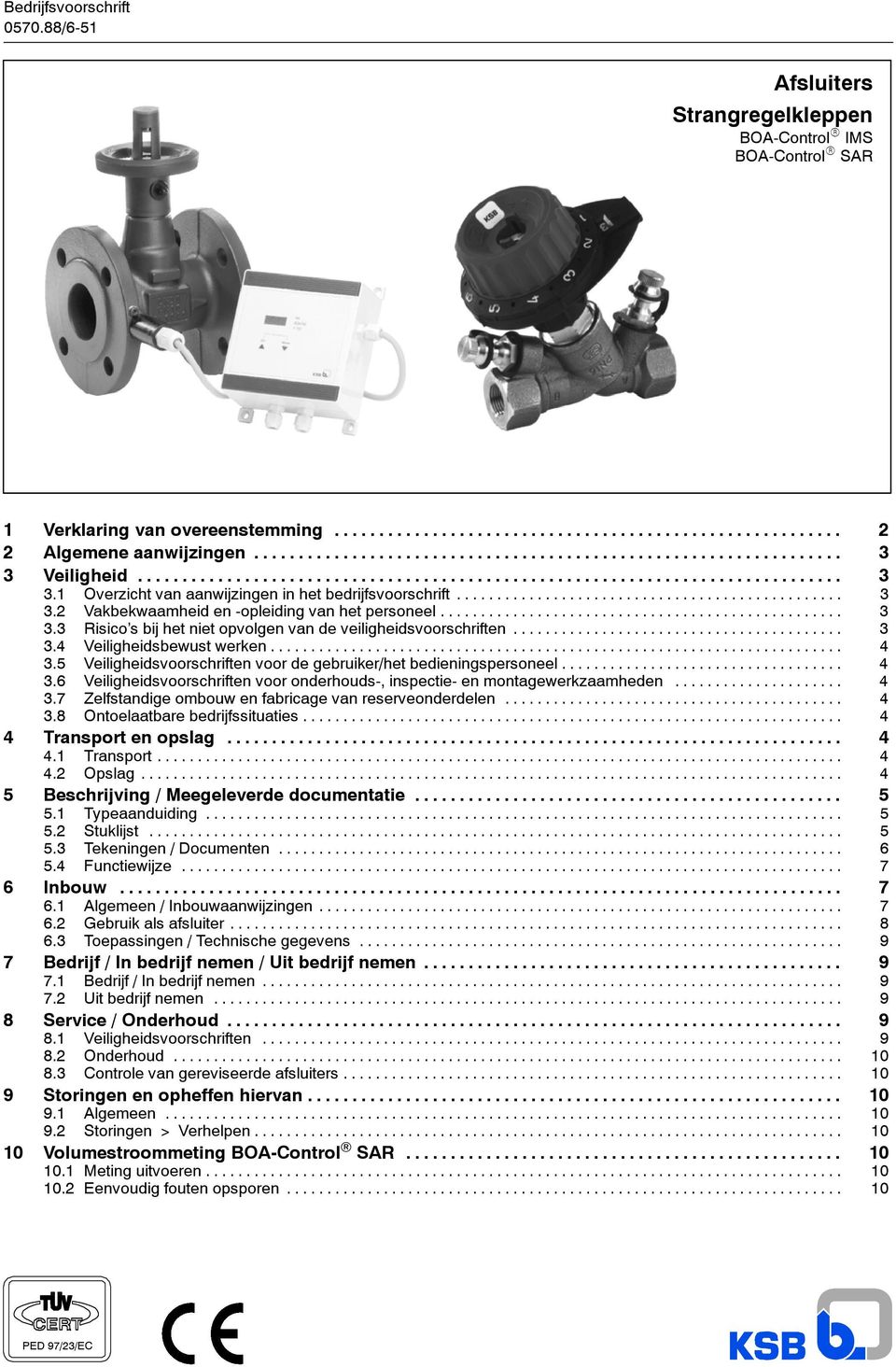 5 Veiligheidsvoorschriften voor de gebruiker/het bedieningspersoneel... 4 3.6 Veiligheidsvoorschriften voor onderhouds-, inspectie- en montagewerkzaamheden... 4 3.7 Zelfstandige ombouw en fabricage van reserveonderdelen.