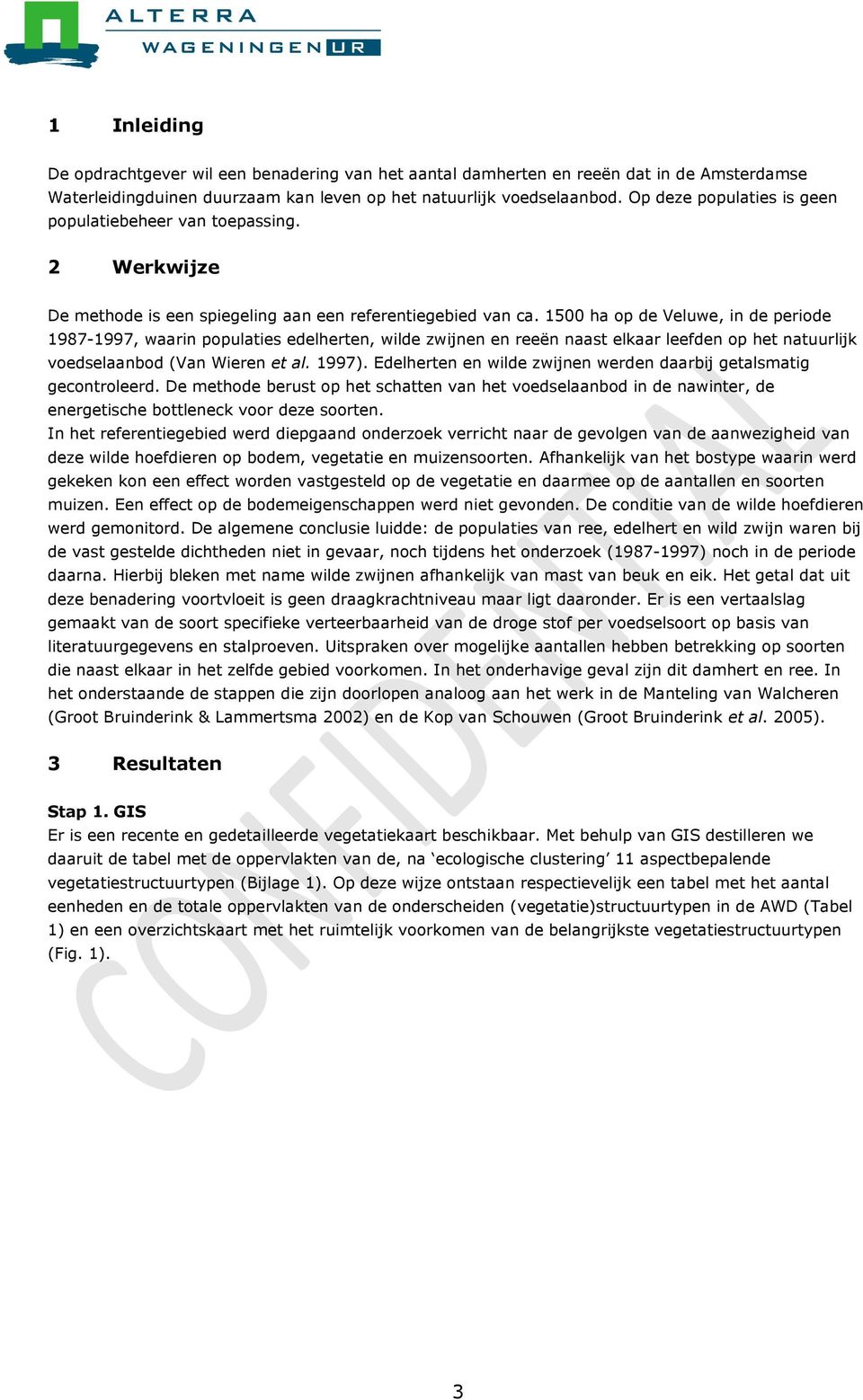 1500 ha op de Veluwe, in de periode 1987-1997, waarin populaties edelherten, wilde zwijnen en reeën naast elkaar leefden op het natuurlijk voedselaanbod (Van Wieren et al. 1997).