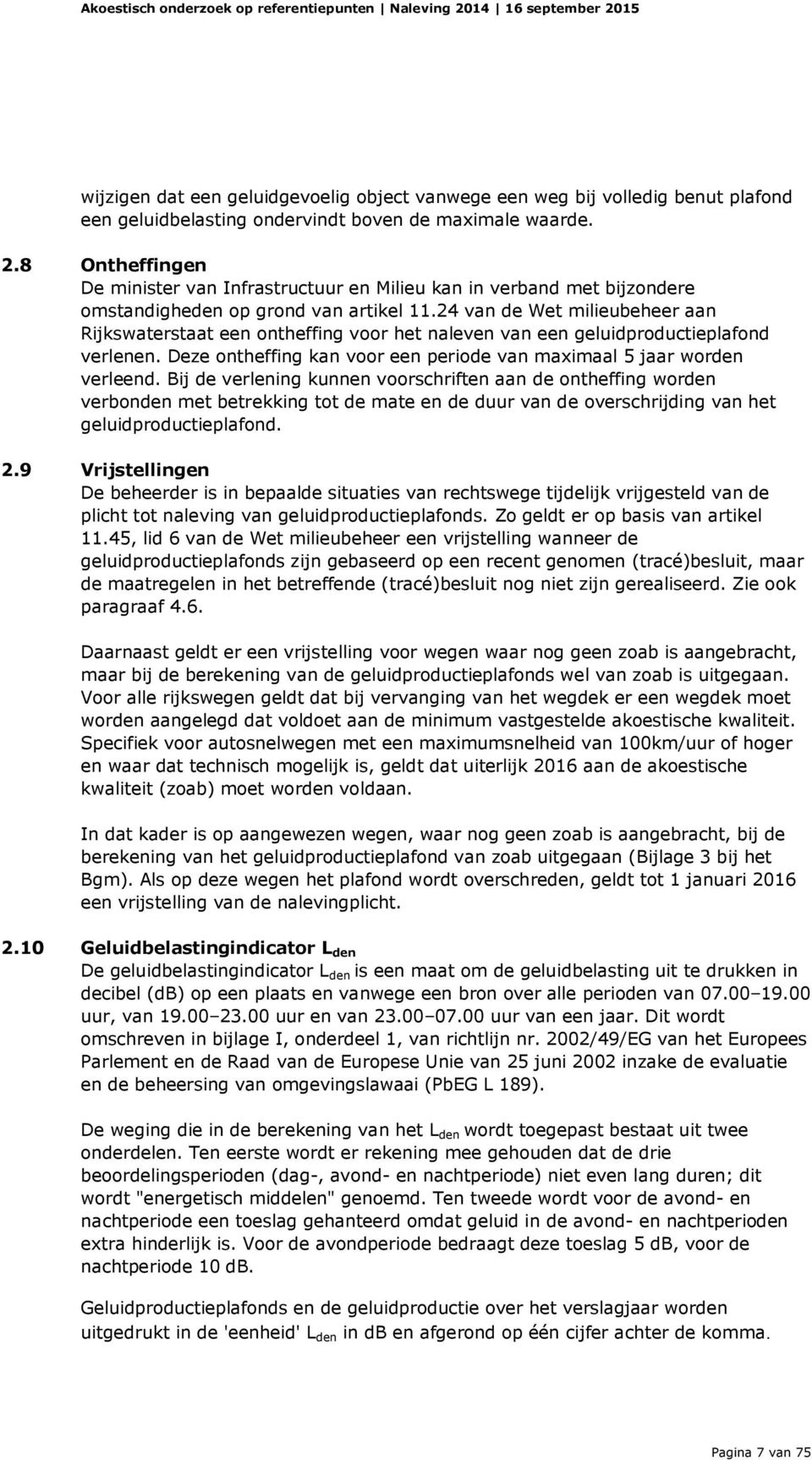 24 van de Wet milieubeheer aan Rijkswaterstaat een ontheffing voor het naleven van een geluidproductieplafond verlenen. Deze ontheffing kan voor een periode van maximaal 5 jaar worden verleend.