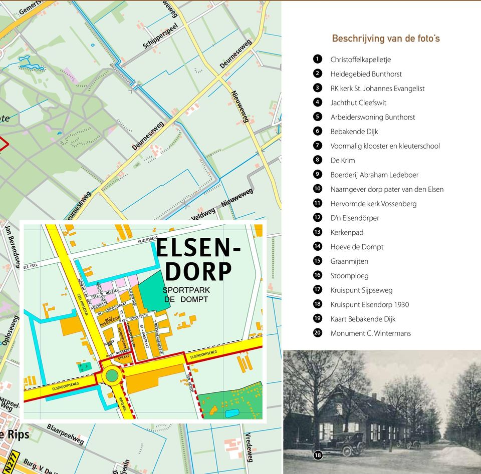 10 11 12 Naamgever dorp pater van den Elsen Hervormde kerk Vossenberg D n Elsendörper Boveneind 13 14 Kerkenpad Hoeve de Dompt Jan Berendweg 15 16 17 Graanmijten Stoomploeg Kruispunt