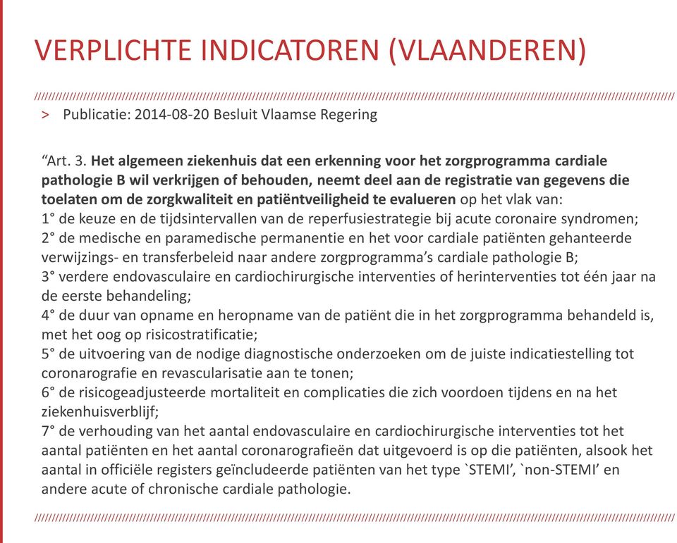 patiëntveiligheid te evalueren op het vlak van: 1 de keuze en de tijdsintervallen van de reperfusiestrategie bij acute coronaire syndromen; 2 de medische en paramedische permanentie en het voor